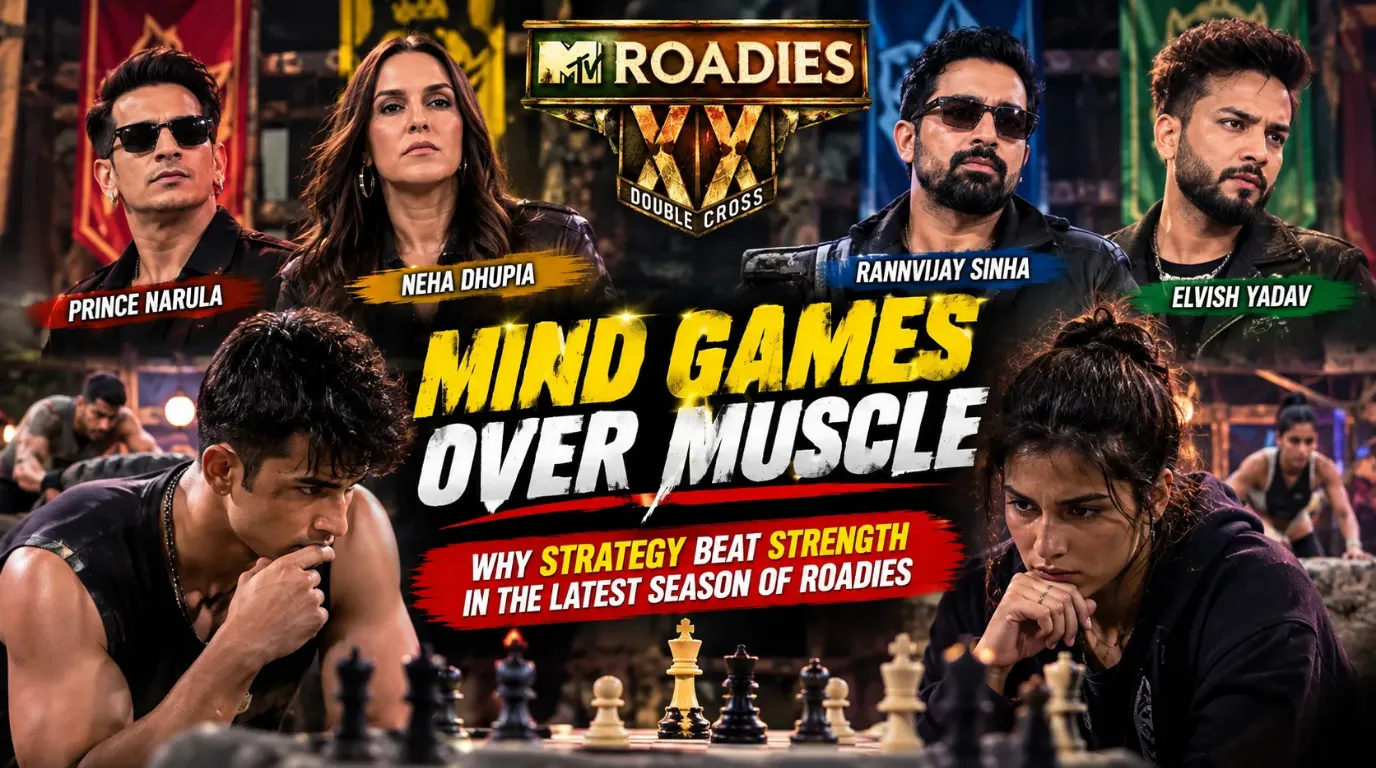 Mind Games Over Muscle, Why Strategy Beat Strength in the Latest Season of Roadies?