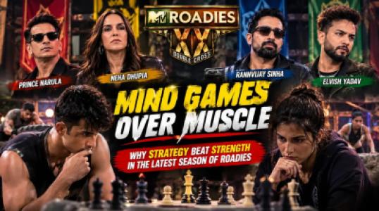 Mind Games Over Muscle, Why Strategy Beat Strength in the Latest Season of Roadies?