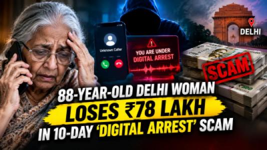 88 Year Old Delhi Woman Loses ₹78 Lakh in 10 Day Digital Arrest Scam