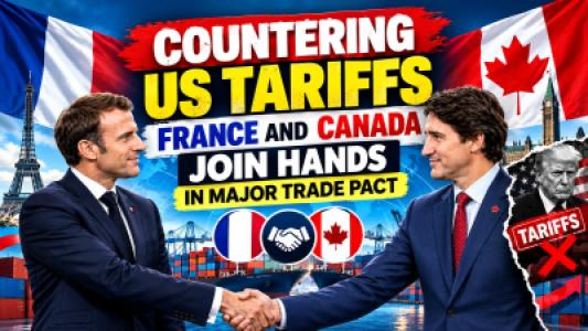 Countering US Tariffs France and Canada Join Hands in Major Trade Pact
