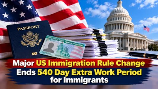 Major US Immigration Rule Change Ends 540 Day Extra Work Period for Immigrants