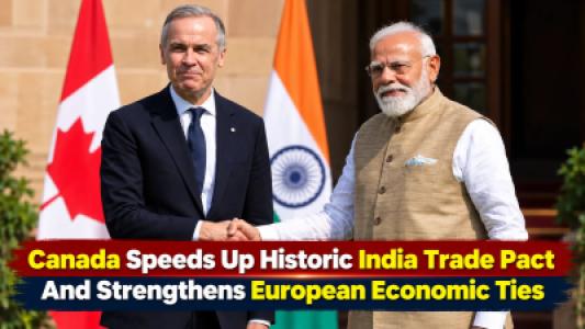 Canada Speeds Up Historic India Trade Pact And Strengthens European Economic Ties