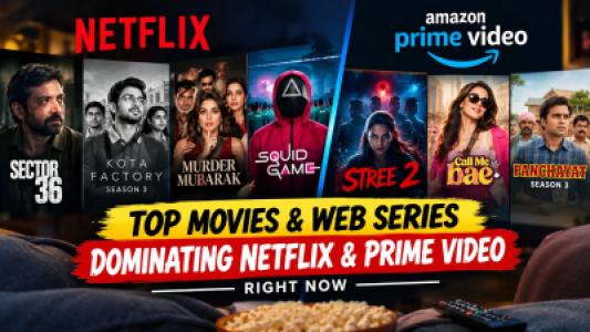 Top Movies and Web Series Dominating Netflix and Prime Video Right Now