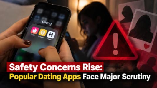 Safety Concerns Rise, Popular Dating Apps Face Major Scrutiny