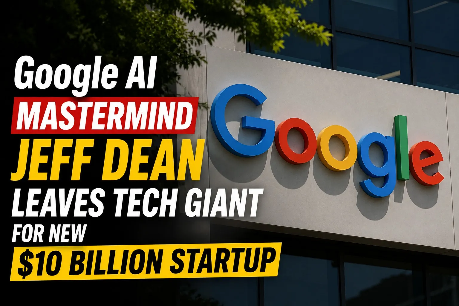 Google AI Mastermind Jeff Dean Leaves Tech Giant for New $10 Billion Startup