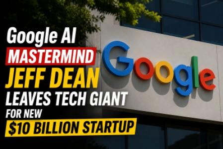 Google AI Mastermind Jeff Dean Leaves Tech Giant for New $10 Billion Startup