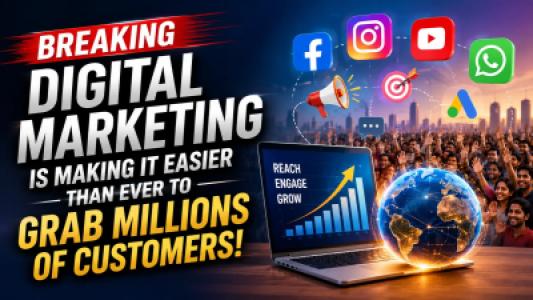 Digital Marketing Is Making It Easier Than Ever to Grab Millions of Customers