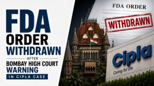 FDA Withdraws Order After Bombay High Court Warning in Cipla Case