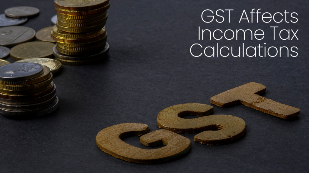 GST Affects Income Tax Calculations