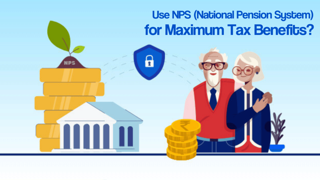 Use NPS (National Pension System) for Maximum Tax Benefits