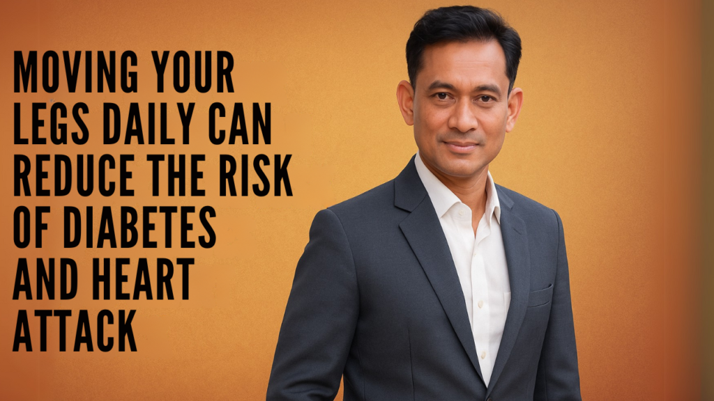 Just Moving Your Legs Daily Can Reduce the Risk of Diabetes and Heart Attack