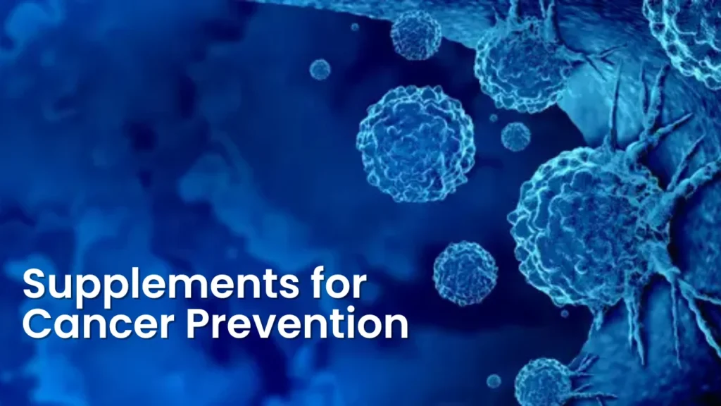 Supplements for Cancer Prevention
